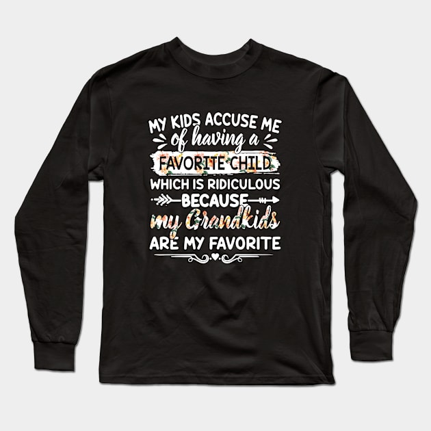 My Kids Accuse Me Of Having A Favorite Child Which Is Ridiculous Because My Grandkids Are My Favorite Daughter Long Sleeve T-Shirt by erbedingsanchez